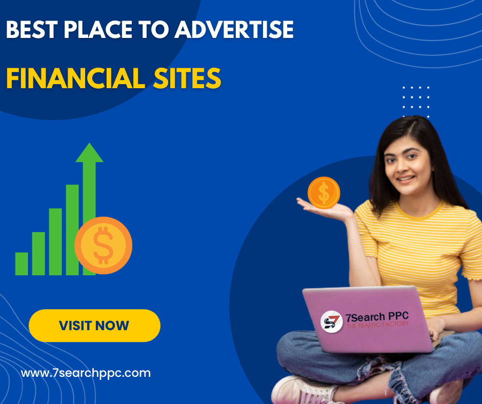 How to Maximize Your Earnings with the Best Places to advertise Your Financial Site